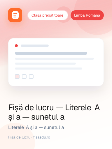 Fișă de lucru — Literele A și a — sunetul a