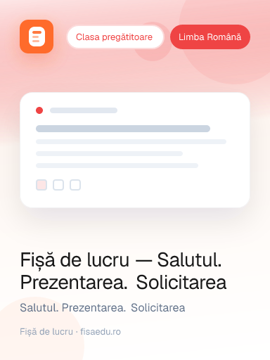 Fișă de lucru — Salutul. Prezentarea. Solicitarea