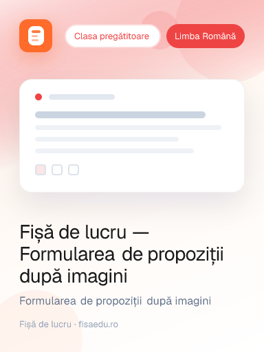 Fișă de lucru — Formularea de propoziții după imagini