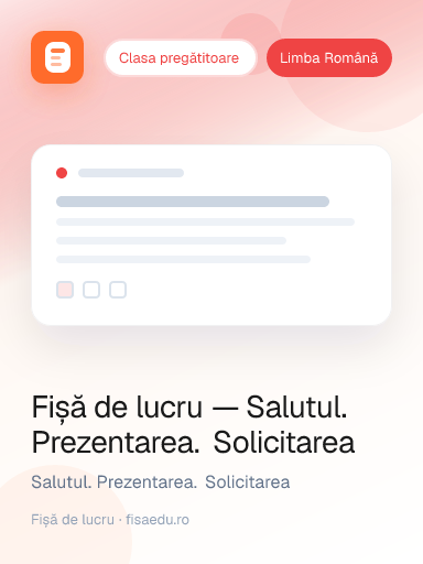 Fișă de lucru — Salutul. Prezentarea. Solicitarea